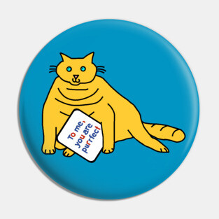 Perfect Chonk Cat Says You are Purrfect Pin