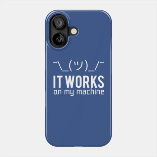 Programmer T-shirt - It works on my machine Phone Case