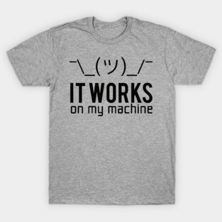 It works on my machine T-shirt / Programmer T-shirt / Web developer T-Shirt