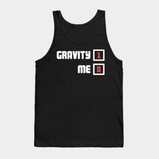 Gravity - Funny Broken Ankle Get Well Soon Gift Tank Top