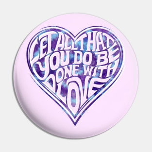 Let All You Do Be Done With Love Tie Dye Pin