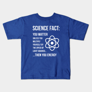 Science Fact - You Matter Kids T-Shirt