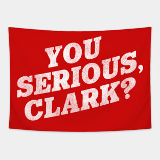 You Serious, Clark? / Christmas Vacation Quote Tapestry