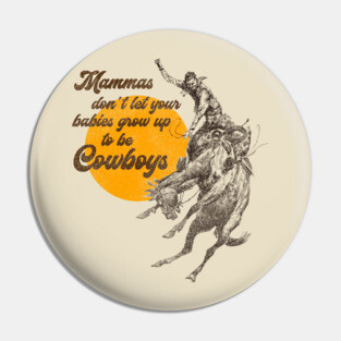 Mammas Don't Let Your Babies Grow Up To Be Cowboys Pin