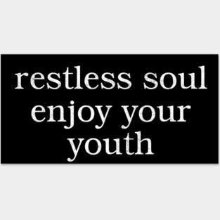 Restless soul enjoy your youth Posters and Art