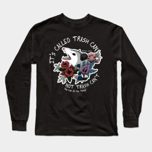 Possum with flowers - It's called trash can not trash can't Long Sleeve T-Shirt