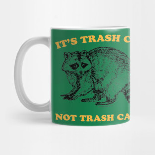 TRASH CAN NOT CAN'T Mug
