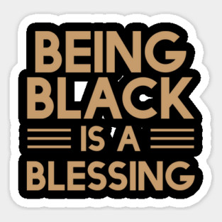 Being Black Is A Blessing | African American | Black Lives Magnet