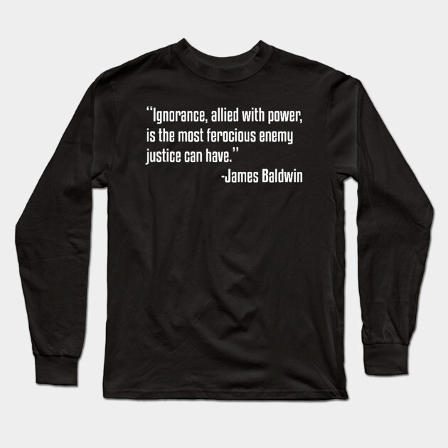 Enemy of Justice Quote | James Baldwin | African American Long Sleeve T-Shirt by UrbanLifeApparel