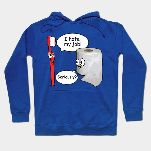 Funny - I Hate My Job! ... Seriously? Hoodie by ROBOTFACE T-Shirts