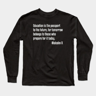Education is the Passport Quote | Malcolm X | Black Lives | African American Long Sleeve T-Shirt