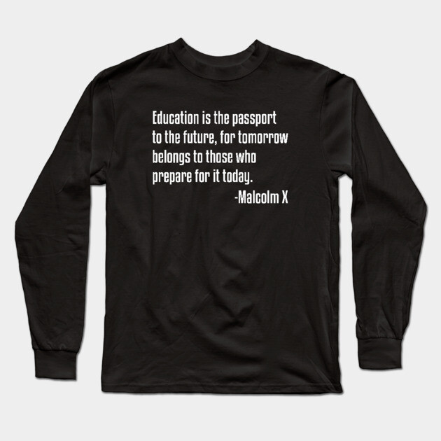 Education is the Passport Quote | Malcolm X | Black Lives | African American Long Sleeve T-Shirt by UrbanLifeApparel