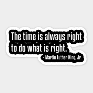 The Time Is Always Right Quote | MLKJ | African American | Black Lives Sticker