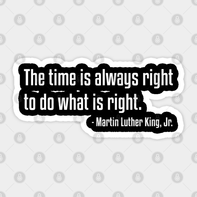 The Time Is Always Right Quote | MLKJ | African American | Black Lives Sticker by UrbanLifeApparel