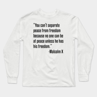 You can't separate peace from freedom | Malcolm X | African American | Black Lives Long Sleeve T-Shirt