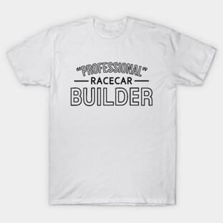 professional racecar builder T-Shirt