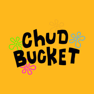 Chud Bucket T-Shirt