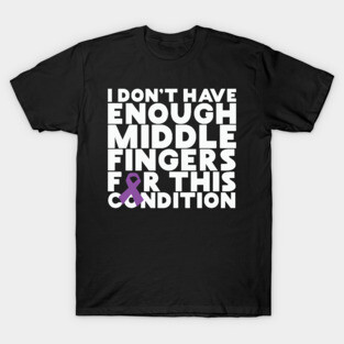I Don't Have Enough Middle Fingers For This Condition T-Shirt