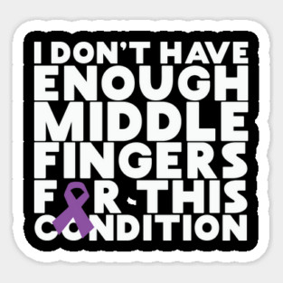 I Don't Have Enough Middle Fingers For This Condition Sticker