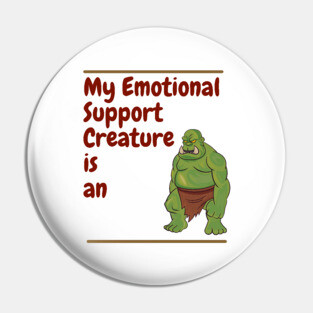My Emotional Support Creature is an Orc Pin