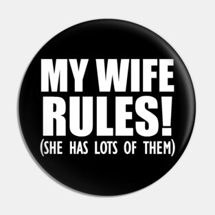 Husband - My Wife Rules! She has lots of them Pin
