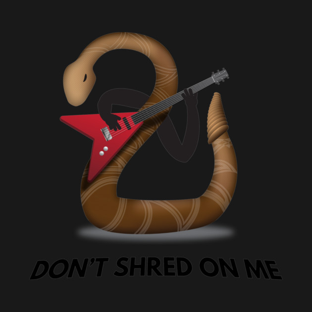 Don't Shred On Me - Guitarist Rattlesnake by Nonstop Shirts