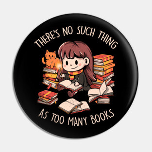 Theres No Such Thing As Too Many Books - Cute Geek Book Cat Gift Pin