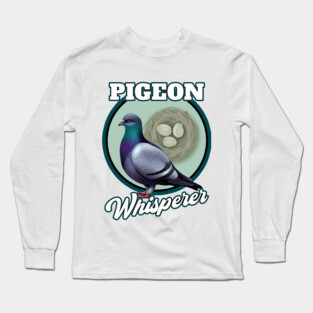 The Pigeon Whisperer Lover of all Pigeons Long Sleeve T-Shirt