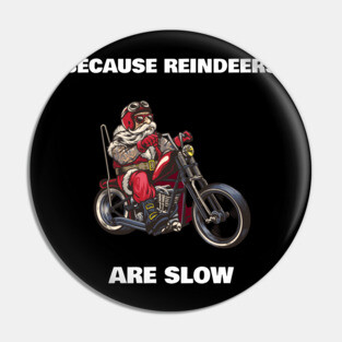 Because reindeers are slow santa claus on a motorcycle funny Pin
