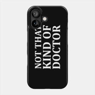 Not That Kind of Doctor Phone Case