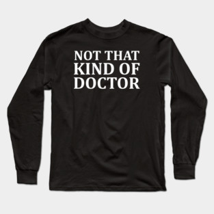 Not That Kind of Doctor Long Sleeve T-Shirt