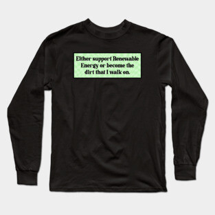 Support Renewable Energy - Funny Climate Change Long Sleeve T-Shirt