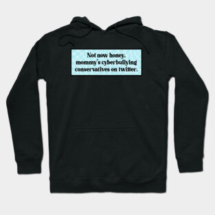 Cyberbully Conservatives - Funny Liberal Meme Hoodie