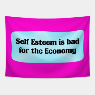 Self Esteem Is Bad For The Economy - Capitalism Tapestry