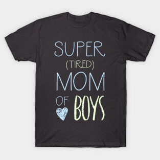 Super Tired Mom of Boys T-Shirt