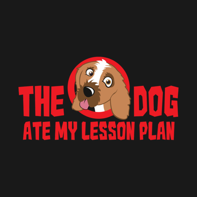 My Dog Ate My Lesson Plan by yeoys