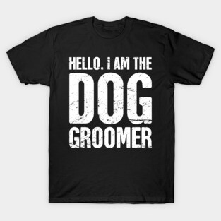 Funny Dog Grooming Gift For Dog Groomer T-Shirt