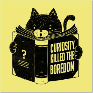 Curiosity Killed The Boredom Posters and Art