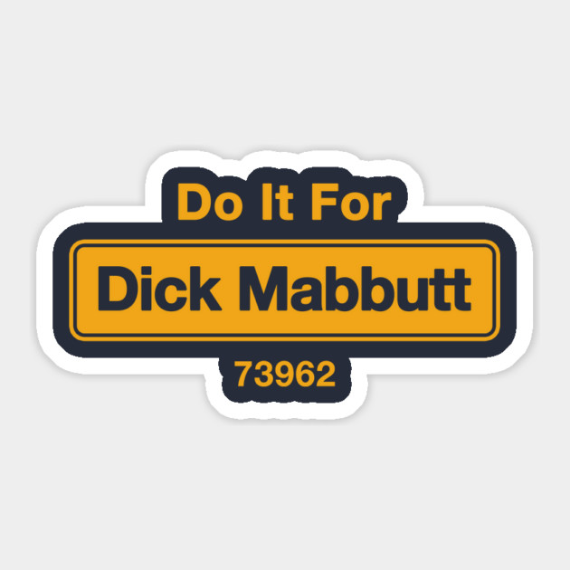Do It For Dick Mabbutt Sticker by dumbshirts
