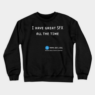 I Have Great SFX All The Time Crewneck Sweatshirt