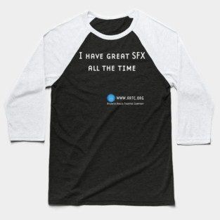 I Have Great SFX All The Time Baseball T-Shirt