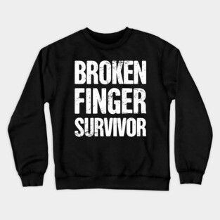 Survivor - Get Well Gift Fractured Broken Finger Crewneck Sweatshirt