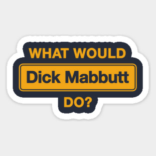 What Would Dick Mabbutt Do? Magnet