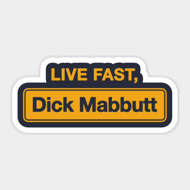 Live Fast, Dick Mabbutt Sticker by dumbshirts
