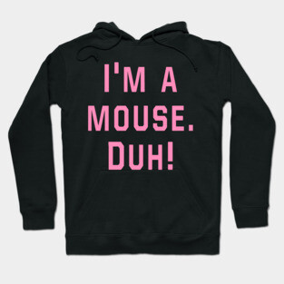 Mean Girls - I'm a mouse. Duh! Hoodie