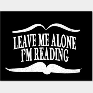 Leave Me Alone I'm Reading Posters and Art