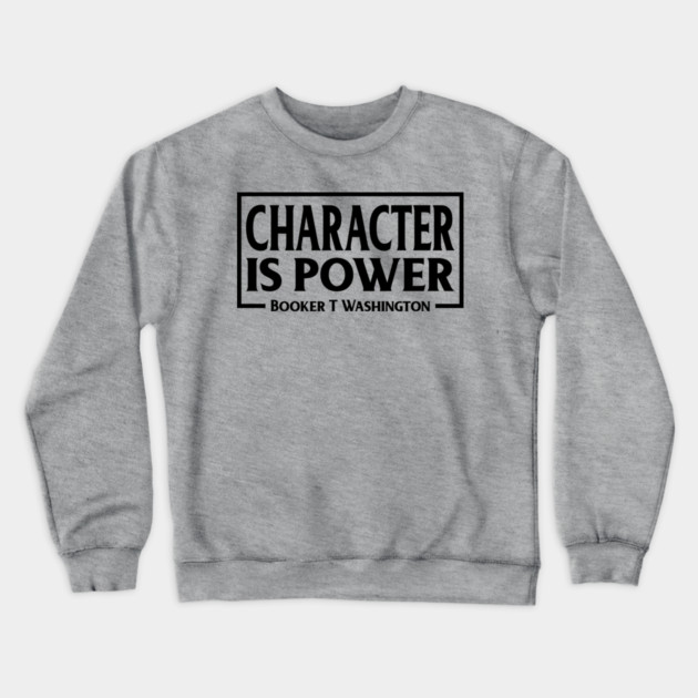 Character is Power, Booker T Washington, Quote, Black History Crewneck Sweatshirt by UrbanLifeApparel