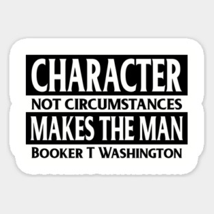 Character makes the man, Booker T. Washington, Quote, Black History Magnet