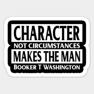Character...makes the man, Booker T, Washington, Quote, Black History Magnet