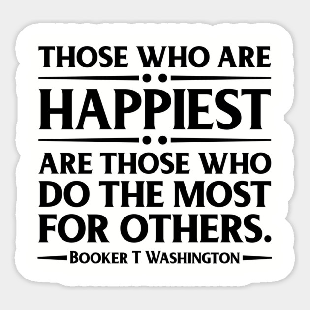 Happiest are those who do the most for others. Booker T. Washington, Black History Magnet by UrbanLifeApparel